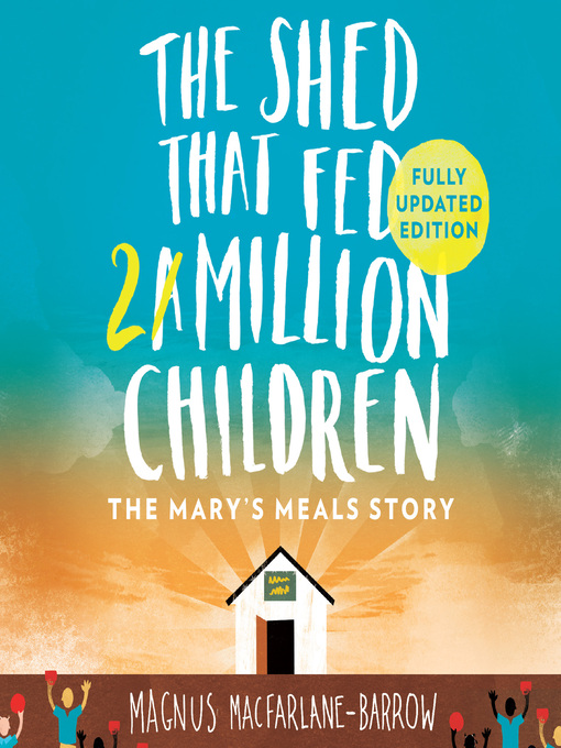 Title details for The Shed That Fed 2 Million Children by Magnus MacFarlane-Barrow - Available